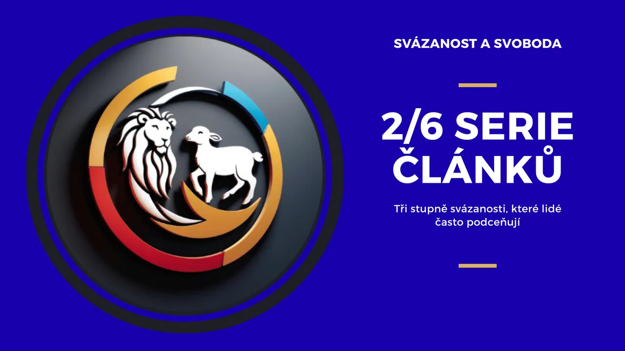 Tři stupně sv&aacute;zanosti, kter&eacute; lid&eacute; často podceňuj&iacute; (Sv&aacute;zanost a Svoboda)